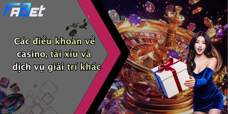 Các điều khoản về casino, tài xỉu và dịch vụ giải trí khác