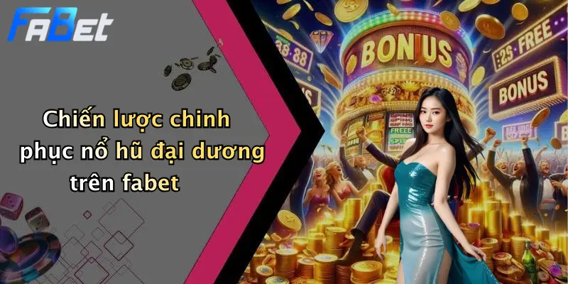 Chiến lược chinh phục nổ hũ đại dương trên fabet