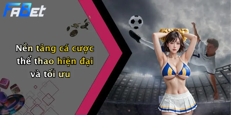 Nền tảng cá cược thể thao hiện đại và tối ưu