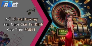 Nổ Hũ Đại Dương: Sân Chơi Giải Trí Đỉnh Cao Trên FABET