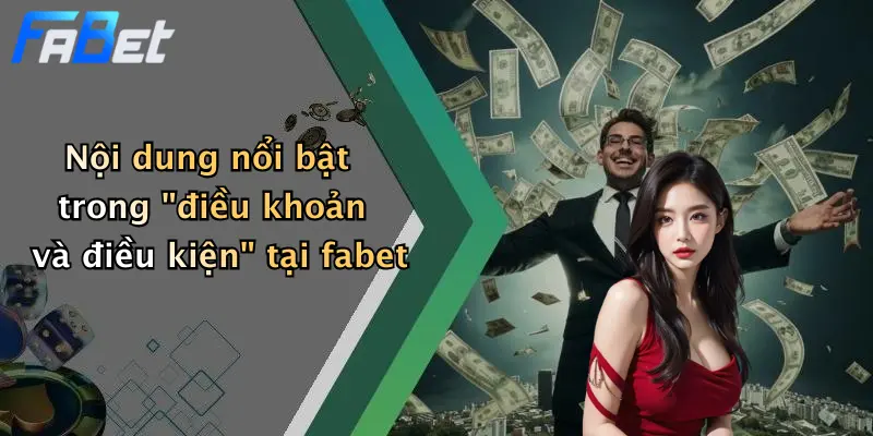 Nội dung nổi bật trong "điều khoản và điều kiện" tại fabet